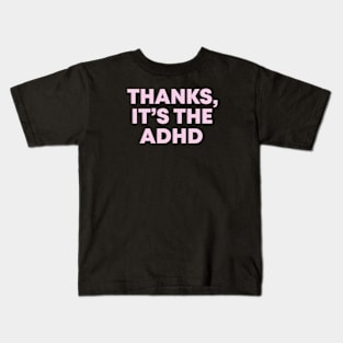 Thanks, It's The ADHD Pink Mental Health Slogan Kids T-Shirt